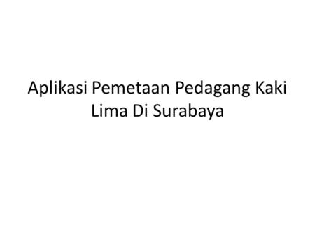 Aplikasi Pemetaan Pedagang Kaki Lima Di Surabaya
