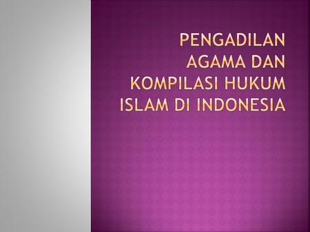 Pengadilan Agama Dan Kompilasi Hukum Islam Di Indonesia