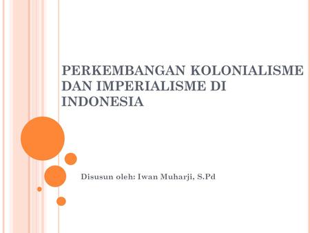 PERKEMBANGAN KOLONIALISME DAN IMPERIALISME DI INDONESIA