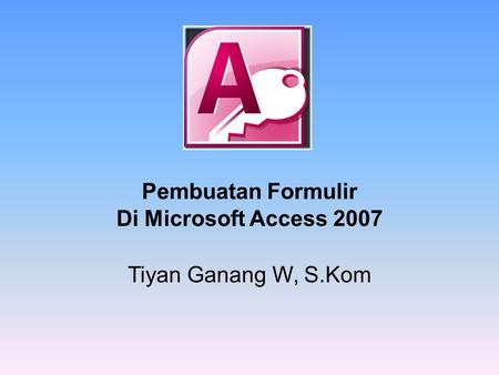 Pembuatan Formulir Di Microsoft Access 2007