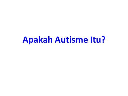 Apakah Autisme Itu?.