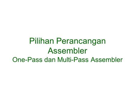 Pilihan Perancangan Assembler One-Pass dan Multi-Pass Assembler