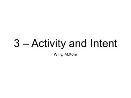 3 – Activity and Intent Willy, M.Kom.