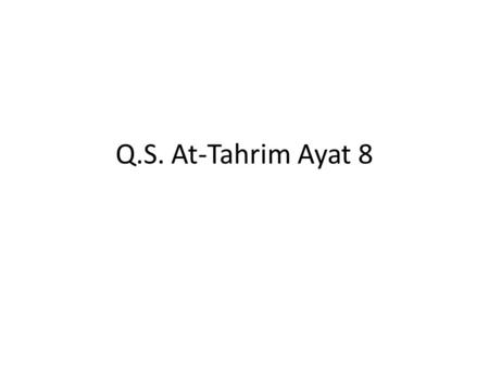 Q.S. At-Tahrim Ayat 8.