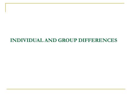INDIVIDUAL AND GROUP DIFFERENCES