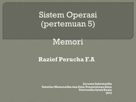 Sistem Operasi (pertemuan 5) Memori Razief Perucha F.A