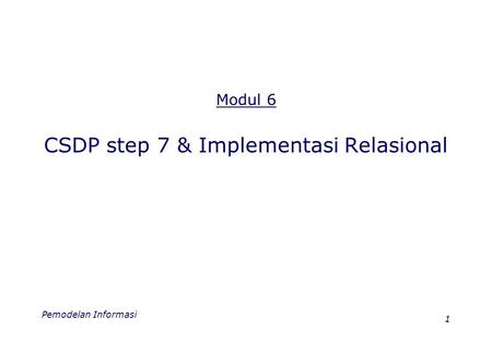 Pemodelan Informasi 1 Modul 6 CSDP step 7 & Implementasi Relasional.