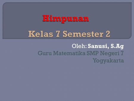 Oleh: Sanusi, S.Ag Guru Matematika SMP Negeri 7 Yogyakarta