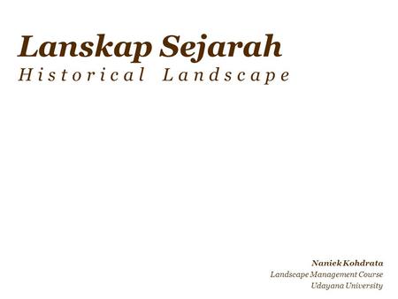 Lanskap Sejarah Historical Landscape Naniek Kohdrata