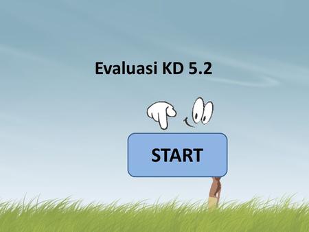 Evaluasi KD 5.2 START.