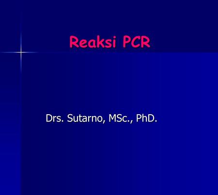 Reaksi PCR Drs. Sutarno, MSc., PhD..