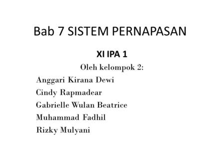 Bab 7 SISTEM PERNAPASAN XI IPA 1 Oleh kelompok 2: Anggari Kirana Dewi