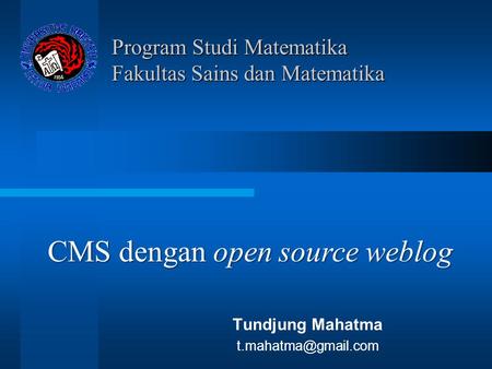 Program Studi Matematika Fakultas Sains dan Matematika Tundjung Mahatma CMS dengan open source weblog.