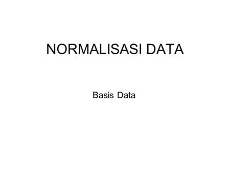 NORMALISASI DATA Basis Data.