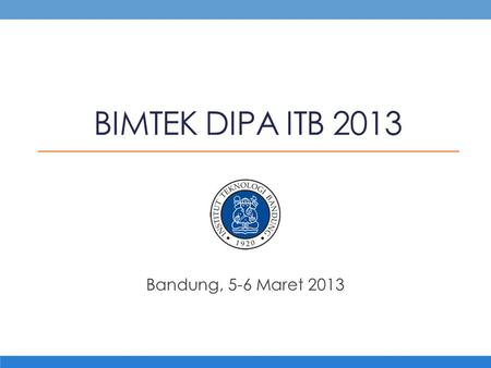 BIMTEK DIPA ITB 2013 Bandung, 5-6 Maret 2013.