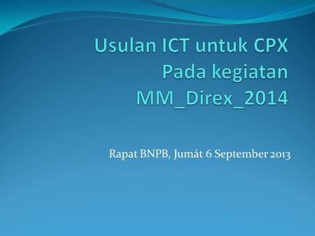 Usulan ICT untuk CPX Pada kegiatan MM_Direx_2014