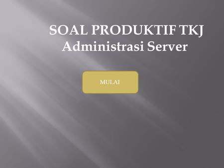 SOAL PRODUKTIF TKJ Administrasi Server MULAI.