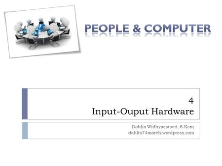 4 Input-Ouput Hardware Dahlia Widhyaestoeti, S.Kom dahlia74march.wordpress.com.