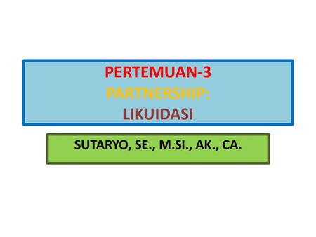 PERTEMUAN-3 PARTNERSHIP: LIKUIDASI