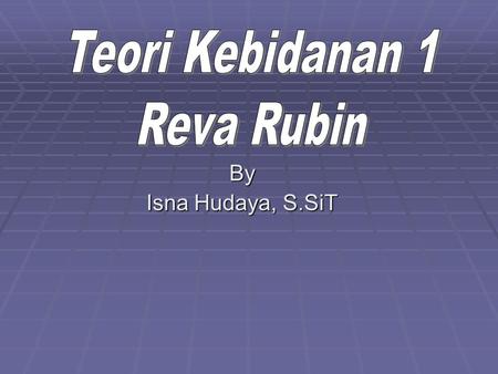 Teori Kebidanan 1 Reva Rubin By Isna Hudaya, S.SiT.