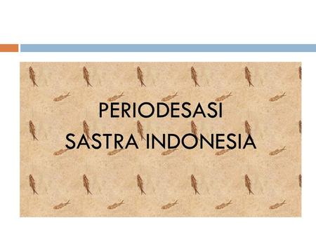 PERIODESASI SASTRA INDONESIA