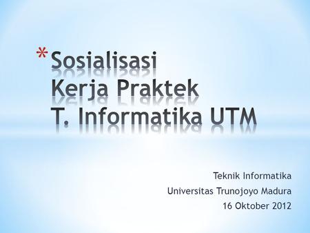 Sosialisasi Kerja Praktek T. Informatika UTM