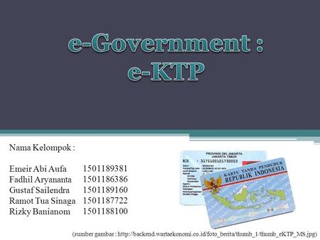 e-Government : e-KTP Nama Kelompok : Emeir Abi Aufa Fadhil Aryananta