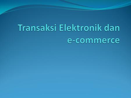 Transaksi Elektronik dan e-commerce