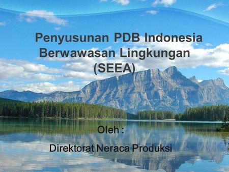Penyusunan PDB Indonesia Berwawasan Lingkungan (SEEA)