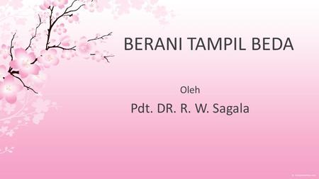 BERANI TAMPIL BEDA Oleh Pdt. DR. R. W. Sagala.