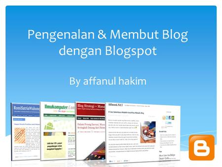 Pengenalan & Membut Blog dengan Blogspot By affanul hakim.