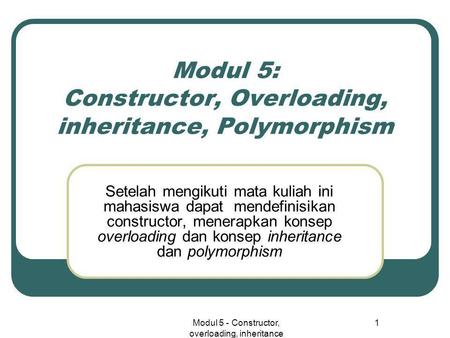 Modul 5: Constructor, Overloading, inheritance, Polymorphism