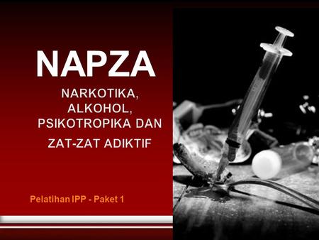 NARKOTIKA, ALKOHOL, PSIKOTROPIKA DAN ZAT-ZAT ADIKTIF