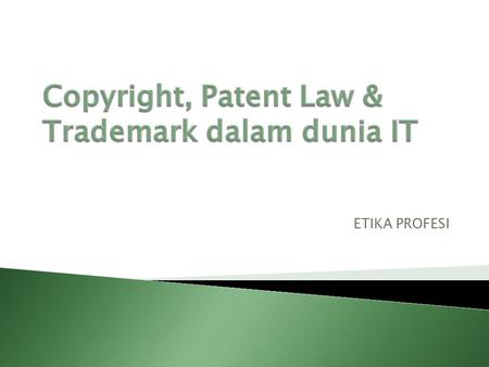 Copyright, Patent Law & Trademark dalam dunia IT