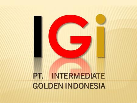 PT. INTERMEDIATE GOLDEN INDONESIA