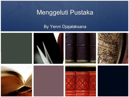 Menggeluti Pustaka By Yenni Djajalaksana. Tantangan Mahasiswa •Mencari sumber pustaka yang memiliki kredensial dan terpercaya •Mengutip dengan cara yang.