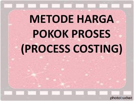 METODE HARGA POKOK PROSES (PROCESS COSTING)