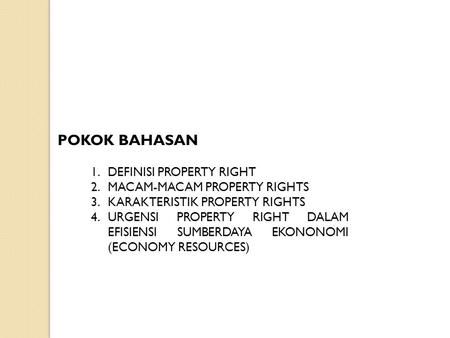 POKOK BAHASAN DEFINISI PROPERTY RIGHT MACAM-MACAM PROPERTY RIGHTS