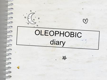 OLEOPHOBIC diary.