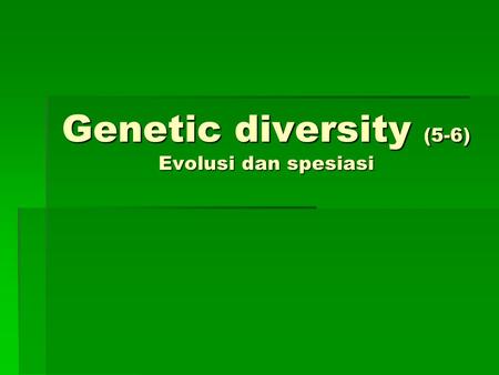 Genetic diversity (5-6) Evolusi dan spesiasi