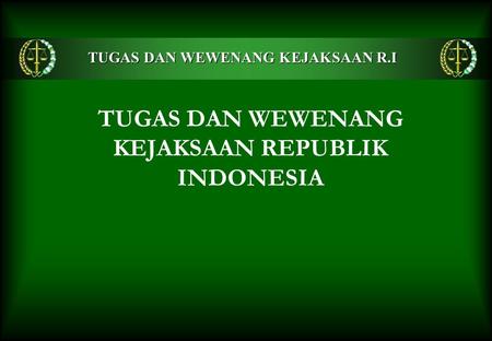 TUGAS DAN WEWENANG KEJAKSAAN REPUBLIK INDONESIA