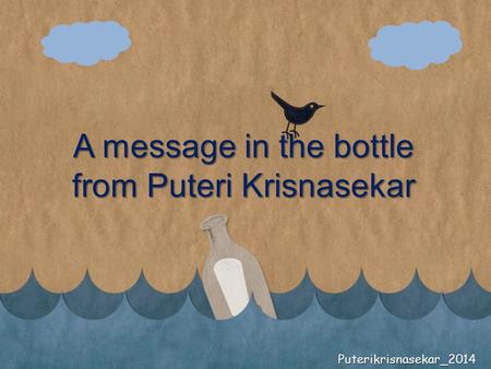 A message in the bottle from Puteri Krisnasekar Puterikrisnasekar_2014.