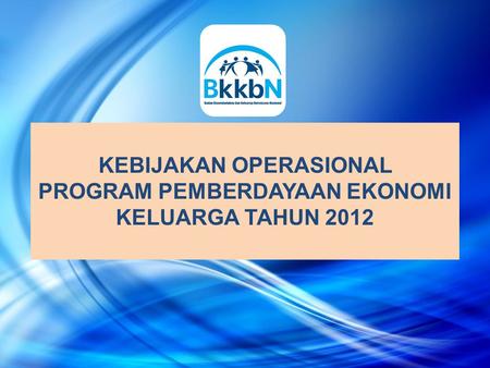 KEBIJAKAN OPERASIONAL PROGRAM PEMBERDAYAAN EKONOMI KELUARGA TAHUN 2012