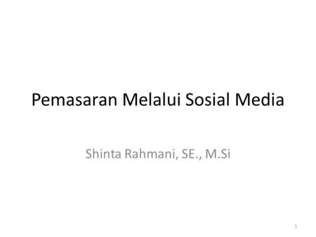Pemasaran Melalui Sosial Media Shinta Rahmani, SE., M.Si 1.