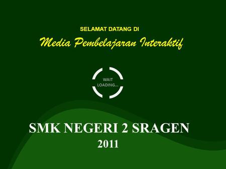 WAIT LOADING... SELAMAT DATANG DI SMK NEGERI 2 SRAGEN 2011.