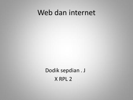 Web dan internet Dodik sepdian . J X RPL 2.