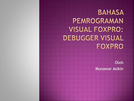 BAHASA PEMROGRAMAN VISUAL FOXPRO: debugger visual foxpro