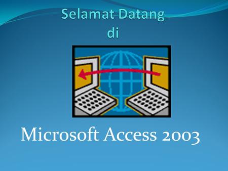 Selamat Datang di Microsoft Access 2003.