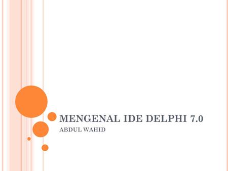 MENGENAL IDE DELPHI 7.0 ABDUL WAHID.