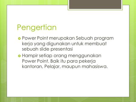 Pengertian Power Point merupakan Sebuah program kerja yang digunakan untuk membuat sebuah slide presentasi Hampir setiap orang menggunakan Power Point.
